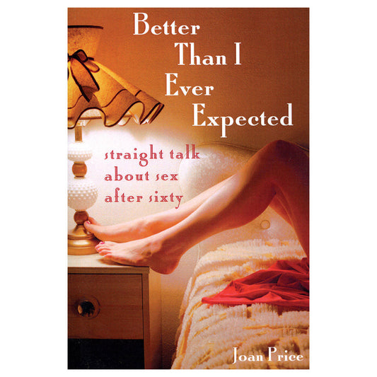 Better Than I Ever Expected: Straight Talk About Sex After Sixty-0